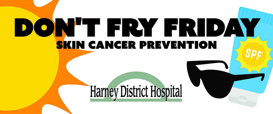Don T Fry Friday Harney District Hospital